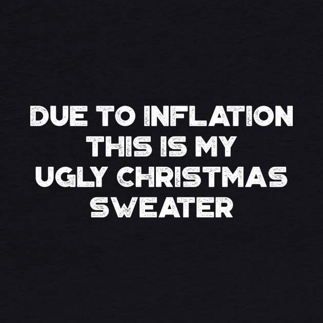 Due To Inflation This Is My Ugly Christmas Sweater Funny Vintage Retro (White) by truffela